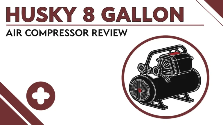 Husky 8 Gallon Air Compressor Review: Worth The Investment?