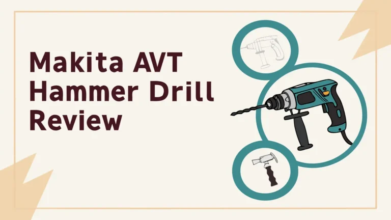 Makita AVT Hammer Drill Review: Worth The Hype?